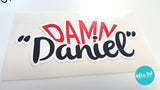 Damn Daniel Van-Esk Vinyl Sticker / Decal